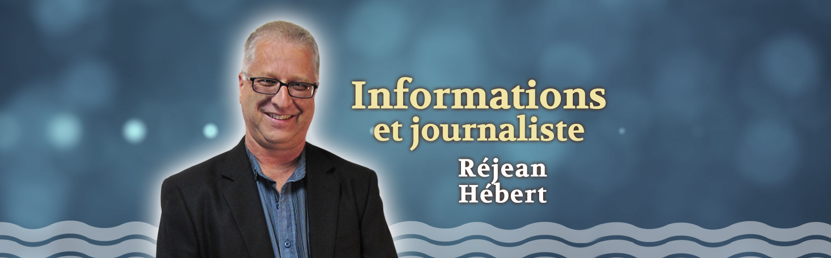 Informations et journaliste Réjean Hébert